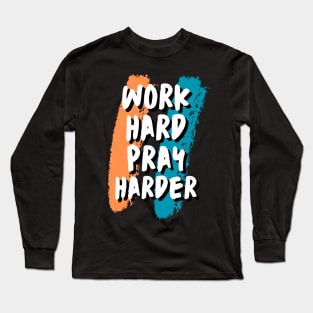 Work Hard Pray Harder Christian Long Sleeve T-Shirt